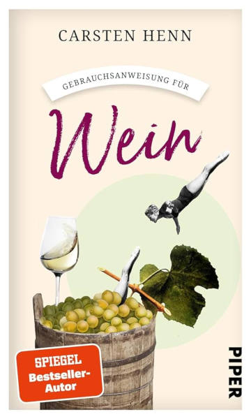 Buchcover: Gebrauchsanweisung für Wein von Carsten Henn (Piper Verlag, 2024)