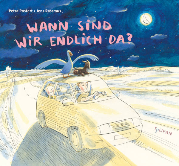 Buchcover: "Wann sind wir endlich da?" von Petra Postert & Jens Rassmus (Tulipan Verlag, 2019)