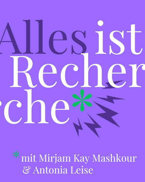 Der Podcast „Alles ist Recherche“ mit Mirjam Kay Mashkour und Antonia Leise.